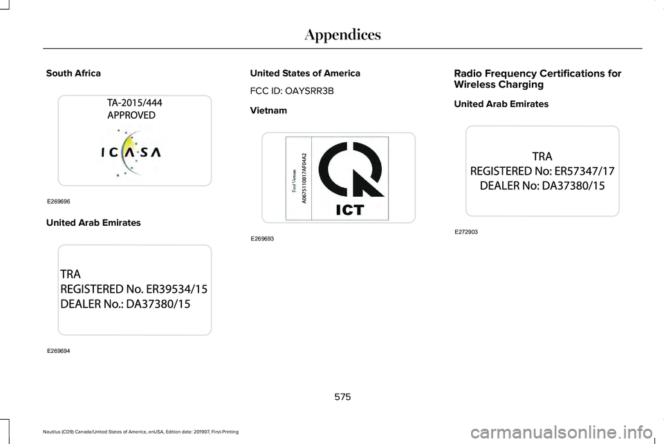 LINCOLN NAUTILUS 2020  Owners Manual South Africa
United Arab Emirates United States of America
FCC ID: OAYSRR3B
Vietnam
Radio Frequency Certifications for
Wireless Charging
United Arab Emirates
575
Nautilus (CD9) Canada/United States of