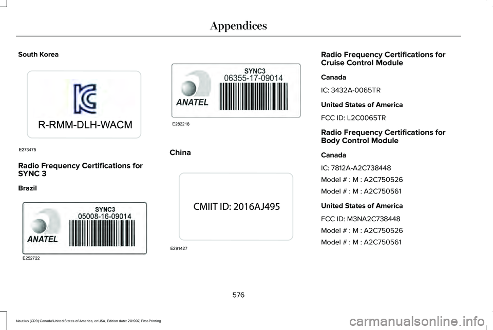 LINCOLN NAUTILUS 2020  Owners Manual South Korea
Radio Frequency Certifications for
SYNC 3
Brazil China Radio Frequency Certifications for
Cruise Control Module
Canada
IC: 3432A-0065TR
United States of America
FCC ID: L2C0065TR
Radio Fre