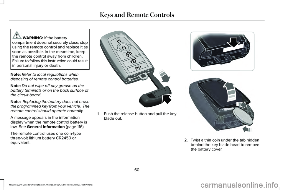 LINCOLN NAUTILUS 2020 Repair Manual WARNING: If the battery
compartment does not securely close, stop
using the remote control and replace it as
soon as possible. In the meantime, keep
the remote control away from children.
Failure to f LINCOLN NAUTILUS 2020 Repair Manual WARNING: If the battery
compartment does not securely close, stop
using the remote control and replace it as
soon as possible. In the meantime, keep
the remote control away from children.
Failure to f