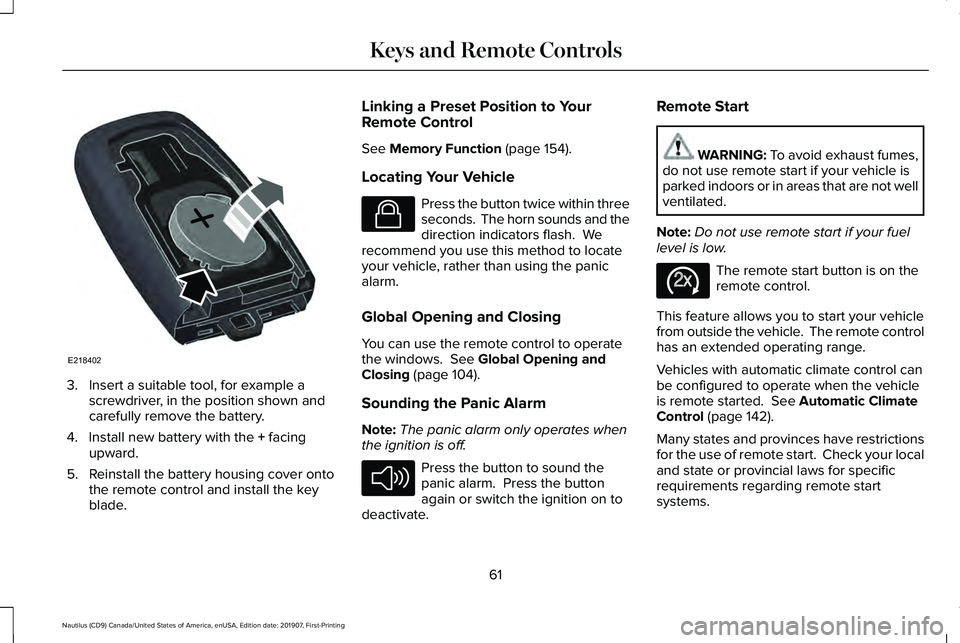 LINCOLN NAUTILUS 2020 Repair Manual 3. Insert a suitable tool, for example a
screwdriver, in the position shown and
carefully remove the battery.
4. Install new battery with the + facing
upward.
5. Reinstall the battery housing cover on LINCOLN NAUTILUS 2020 Repair Manual 3. Insert a suitable tool, for example a
screwdriver, in the position shown and
carefully remove the battery.
4. Install new battery with the + facing
upward.
5. Reinstall the battery housing cover on