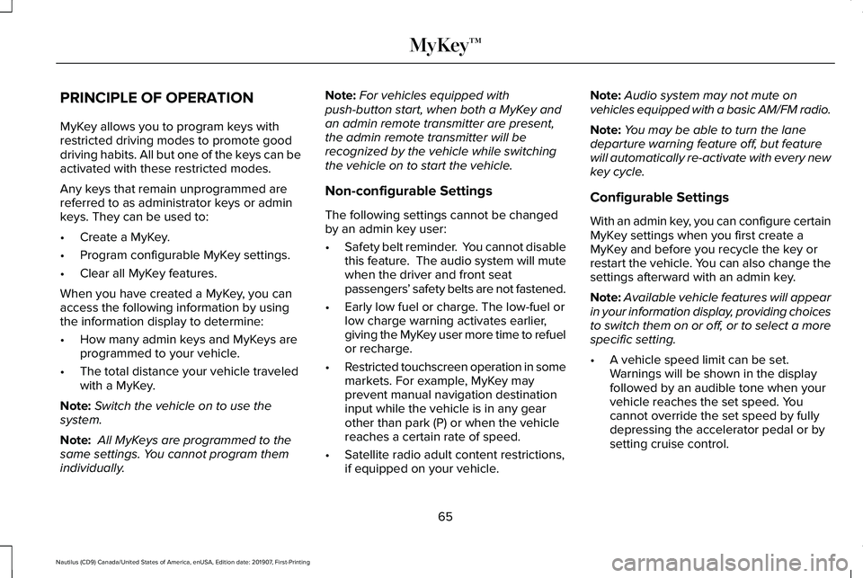 LINCOLN NAUTILUS 2020 Repair Manual PRINCIPLE OF OPERATION
MyKey allows you to program keys with
restricted driving modes to promote good
driving habits. All but one of the keys can be
activated with these restricted modes.
Any keys tha LINCOLN NAUTILUS 2020 Repair Manual PRINCIPLE OF OPERATION
MyKey allows you to program keys with
restricted driving modes to promote good
driving habits. All but one of the keys can be
activated with these restricted modes.
Any keys tha