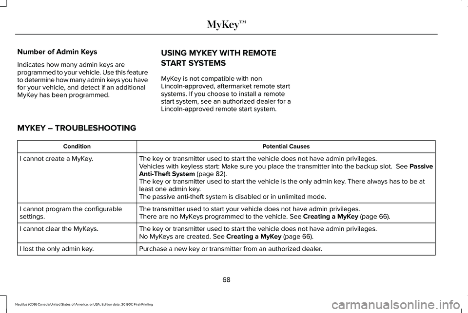 LINCOLN NAUTILUS 2020 User Guide Number of Admin Keys
Indicates how many admin keys are
programmed to your vehicle. Use this feature
to determine how many admin keys you have
for your vehicle, and detect if an additional
MyKey has be LINCOLN NAUTILUS 2020 User Guide Number of Admin Keys
Indicates how many admin keys are
programmed to your vehicle. Use this feature
to determine how many admin keys you have
for your vehicle, and detect if an additional
MyKey has be