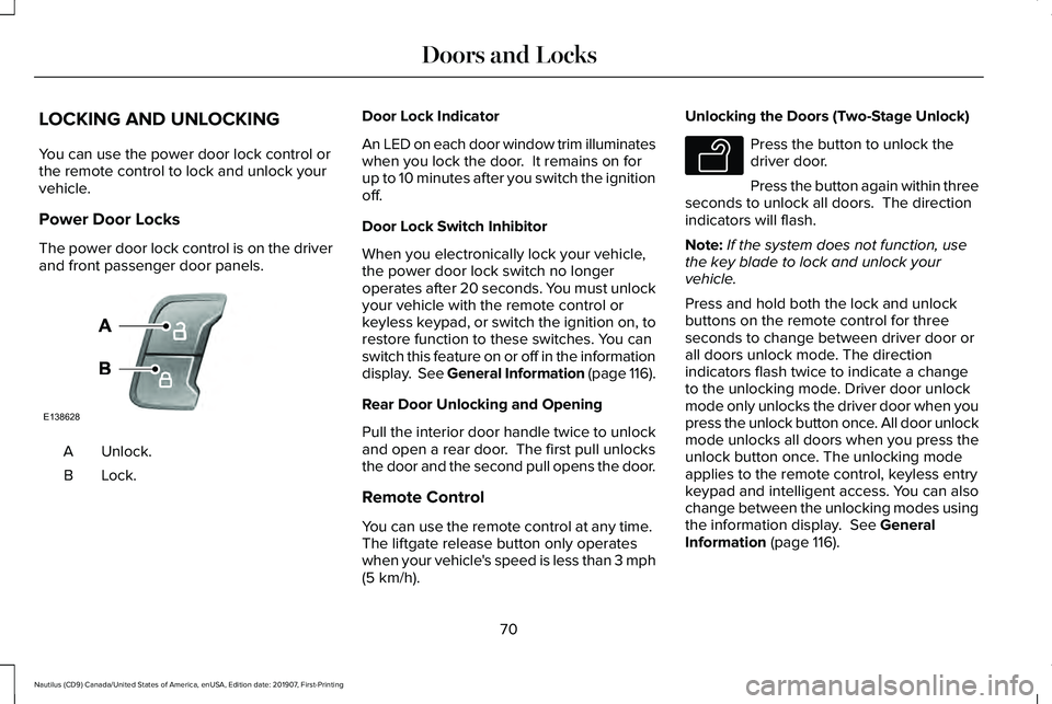 LINCOLN NAUTILUS 2020 User Guide LOCKING AND UNLOCKING
You can use the power door lock control or
the remote control to lock and unlock your
vehicle.
Power Door Locks
The power door lock control is on the driver
and front passenger d LINCOLN NAUTILUS 2020 User Guide LOCKING AND UNLOCKING
You can use the power door lock control or
the remote control to lock and unlock your
vehicle.
Power Door Locks
The power door lock control is on the driver
and front passenger d