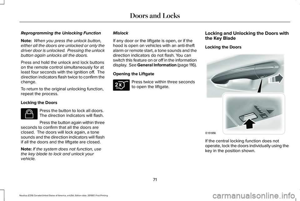 LINCOLN NAUTILUS 2020 User Guide Reprogramming the Unlocking Function
Note:
When you press the unlock button,
either all the doors are unlocked or only the
driver door is unlocked. Pressing the unlock
button again unlocks all the d LINCOLN NAUTILUS 2020 User Guide Reprogramming the Unlocking Function
Note:
When you press the unlock button,
either all the doors are unlocked or only the
driver door is unlocked. Pressing the unlock
button again unlocks all the d