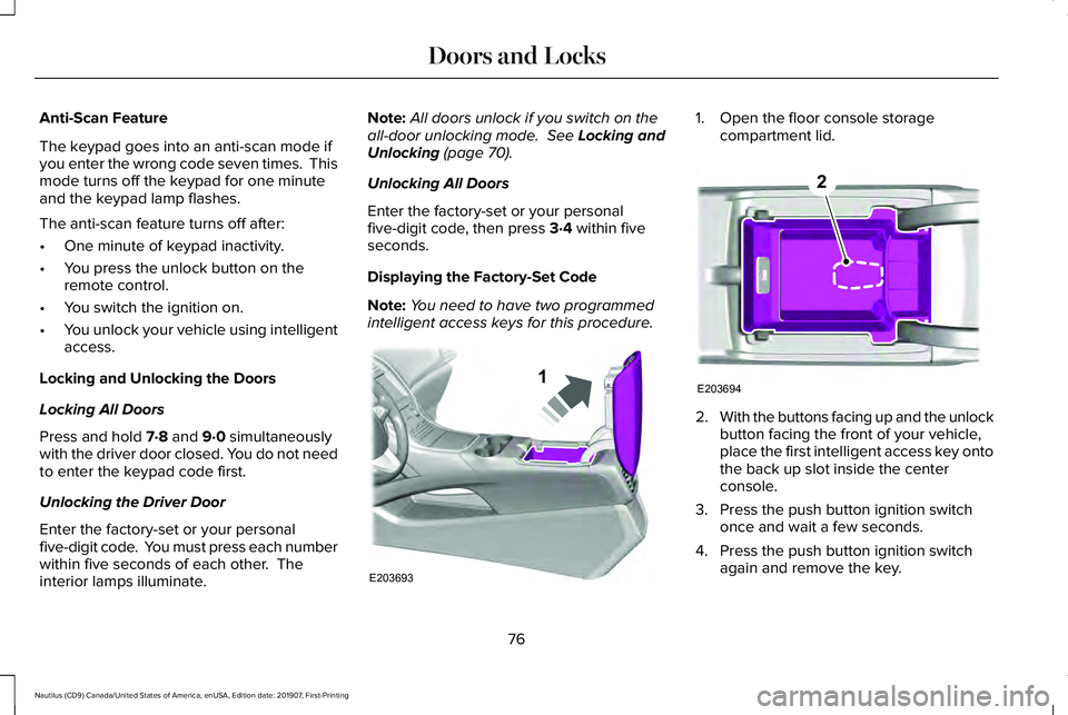 LINCOLN NAUTILUS 2020 Owners Manual Anti-Scan Feature
The keypad goes into an anti-scan mode if
you enter the wrong code seven times.  This
mode turns off the keypad for one minute
and the keypad lamp flashes.
The anti-scan feature turn