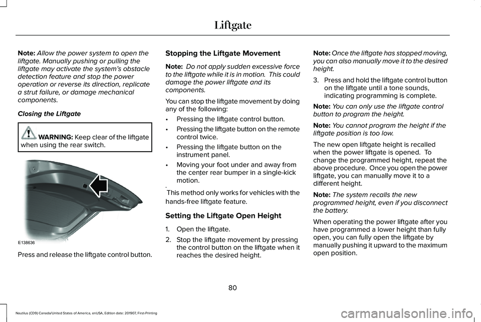 LINCOLN NAUTILUS 2020 Owners Manual Note:
Allow the power system to open the
liftgate. Manually pushing or pulling the
liftgate may activate the system’ s obstacle
detection feature and stop the power
operation or reverse its directio LINCOLN NAUTILUS 2020 Owners Manual Note:
Allow the power system to open the
liftgate. Manually pushing or pulling the
liftgate may activate the system’ s obstacle
detection feature and stop the power
operation or reverse its directio