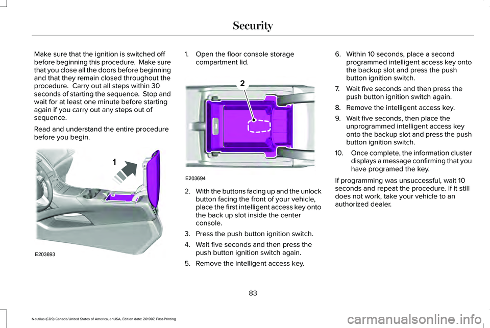 LINCOLN NAUTILUS 2020 Owners Manual Make sure that the ignition is switched off
before beginning this procedure. Make sure
that you close all the doors before beginning
and that they remain closed throughout the
procedure. Carry out a LINCOLN NAUTILUS 2020 Owners Manual Make sure that the ignition is switched off
before beginning this procedure. Make sure
that you close all the doors before beginning
and that they remain closed throughout the
procedure. Carry out a