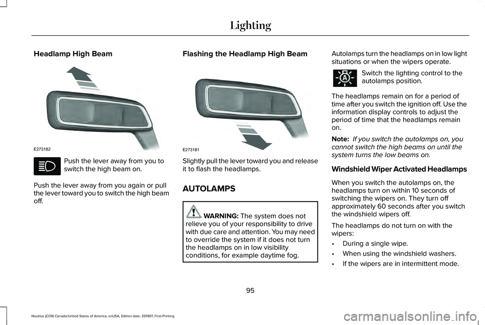 LINCOLN NAUTILUS 2020 Owners Manual Headlamp High Beam
Push the lever away from you to
switch the high beam on.
Push the lever away from you again or pull
the lever toward you to switch the high beam
off. Flashing the Headlamp High Beam LINCOLN NAUTILUS 2020 Owners Manual Headlamp High Beam
Push the lever away from you to
switch the high beam on.
Push the lever away from you again or pull
the lever toward you to switch the high beam
off. Flashing the Headlamp High Beam