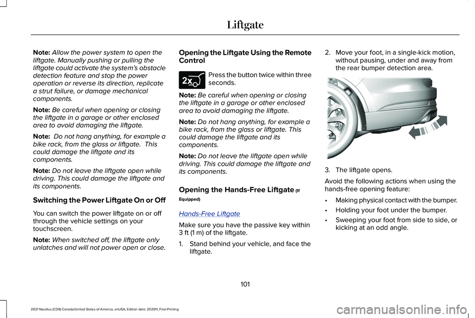 LINCOLN NAUTILUS 2021 Owners Manual Note:
Allow the power system to open the
liftgate. Manually pushing or pulling the
liftgate could activate the system’ s obstacle
detection feature and stop the power
operation or reverse its direct LINCOLN NAUTILUS 2021 Owners Manual Note:
Allow the power system to open the
liftgate. Manually pushing or pulling the
liftgate could activate the system’ s obstacle
detection feature and stop the power
operation or reverse its direct
