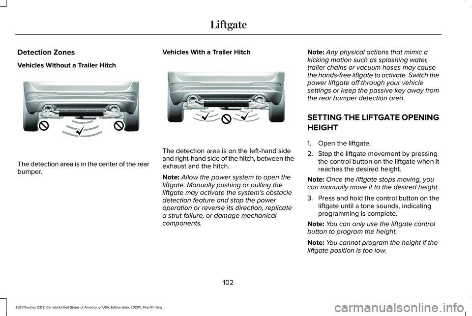 LINCOLN NAUTILUS 2021 Owners Manual Detection Zones
Vehicles Without a Trailer Hitch
The detection area is in the center of the rear
bumper.
Vehicles With a Trailer Hitch The detection area is on the left-hand side
and right-hand side o LINCOLN NAUTILUS 2021 Owners Manual Detection Zones
Vehicles Without a Trailer Hitch
The detection area is in the center of the rear
bumper.
Vehicles With a Trailer Hitch The detection area is on the left-hand side
and right-hand side o