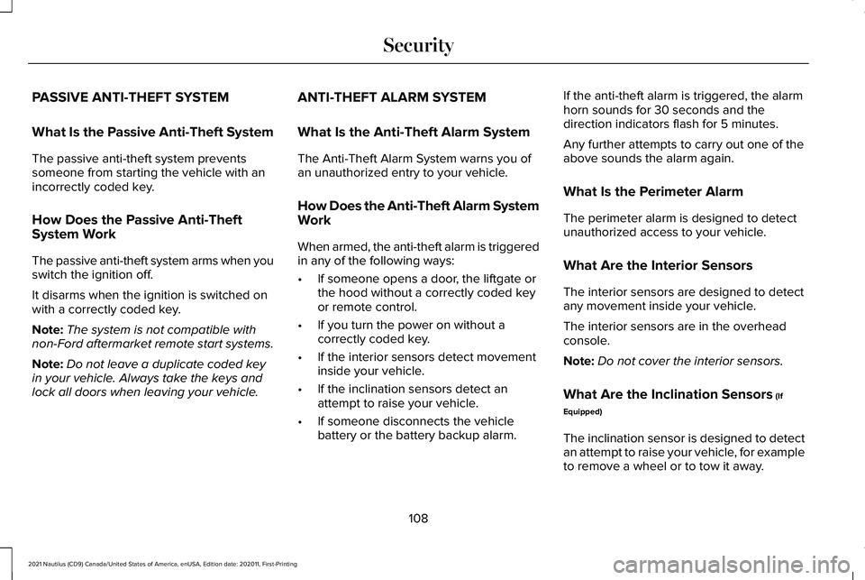 LINCOLN NAUTILUS 2021 User Guide PASSIVE ANTI-THEFT SYSTEM
What Is the Passive Anti-Theft System
The passive anti-theft system prevents
someone from starting the vehicle with an
incorrectly coded key.
How Does the Passive Anti-Theft
LINCOLN NAUTILUS 2021 User Guide PASSIVE ANTI-THEFT SYSTEM
What Is the Passive Anti-Theft System
The passive anti-theft system prevents
someone from starting the vehicle with an
incorrectly coded key.
How Does the Passive Anti-Theft