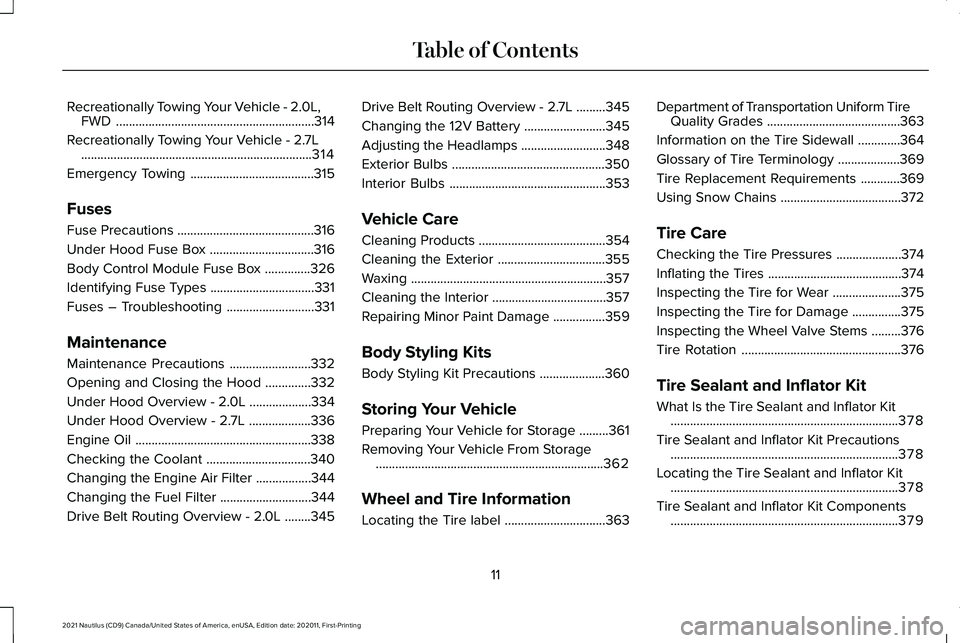 LINCOLN NAUTILUS 2021 Owners Manual Recreationally Towing Your Vehicle - 2.0L,
FWD .............................................................314
Recreationally Towing Your Vehicle - 2.7L .............................................. LINCOLN NAUTILUS 2021 Owners Manual Recreationally Towing Your Vehicle - 2.0L,
FWD .............................................................314
Recreationally Towing Your Vehicle - 2.7L ..............................................