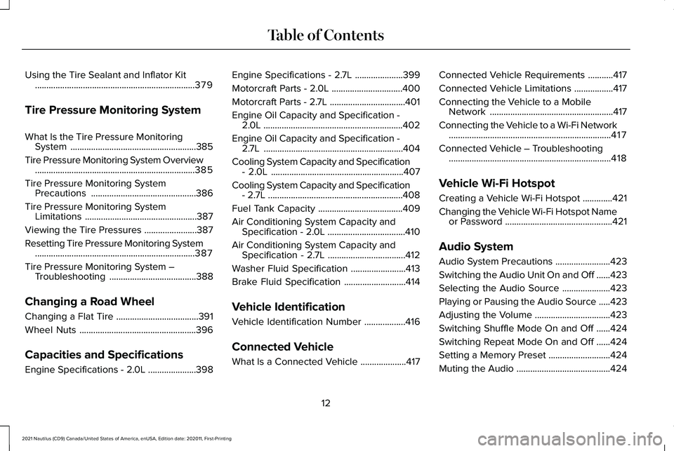 LINCOLN NAUTILUS 2021 Owners Manual Using the Tire Sealant and Inflator Kit
......................................................................379
Tire Pressure Monitoring System
What Is the Tire Pressure Monitoring System .......... LINCOLN NAUTILUS 2021 Owners Manual Using the Tire Sealant and Inflator Kit
......................................................................379
Tire Pressure Monitoring System
What Is the Tire Pressure Monitoring System ..........