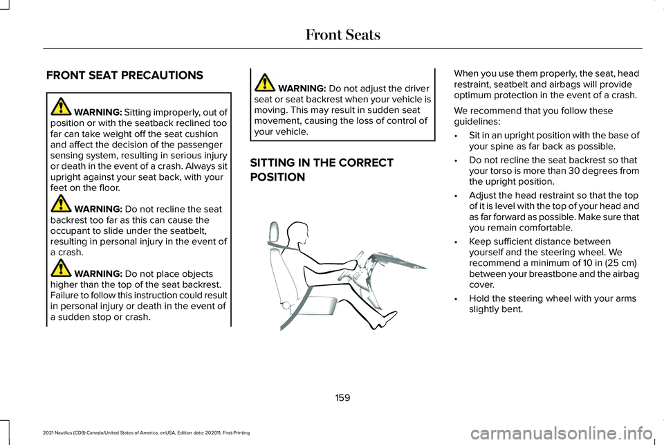 LINCOLN NAUTILUS 2021 User Guide FRONT SEAT PRECAUTIONS
WARNING: Sitting improperly, out of
position or with the seatback reclined too
far can take weight off the seat cushion
and affect the decision of the passenger
sensing system, LINCOLN NAUTILUS 2021 User Guide FRONT SEAT PRECAUTIONS
WARNING: Sitting improperly, out of
position or with the seatback reclined too
far can take weight off the seat cushion
and affect the decision of the passenger
sensing system,