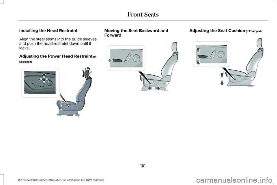 LINCOLN NAUTILUS 2021  Owners Manual Installing the Head Restraint
Align the steel stems into the guide sleeves
and push the head restraint down until it
locks.
Adjusting the Power Head Restraint (If
Equipped) Moving the Seat Backward an