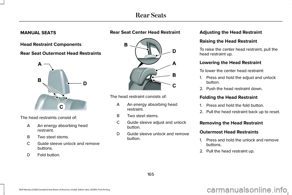 LINCOLN NAUTILUS 2021  Owners Manual MANUAL SEATS
Head Restraint Components
Rear Seat Outermost Head Restraints
The head restraints consist of:
An energy absorbing head
restraint.
A
Two steel stems.
B
Guide sleeve unlock and remove
butto
