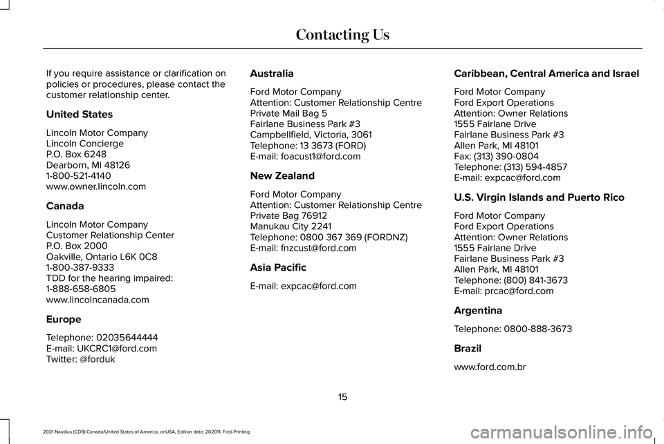 LINCOLN NAUTILUS 2021 User Guide If you require assistance or clarification on
policies or procedures, please contact the
customer relationship center.
United States
Lincoln Motor Company
Lincoln Concierge
P.O. Box 6248
Dearborn, MI 