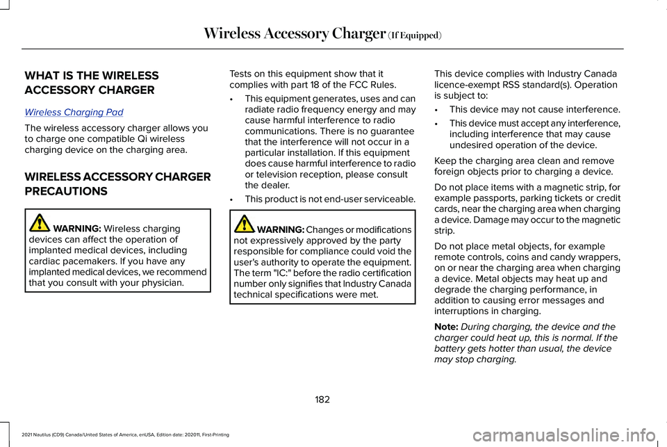 LINCOLN NAUTILUS 2021 Owners Manual WHAT IS THE WIRELESS
ACCESSORY CHARGER
Wireless Charging P
ad
The wireless accessory charger allows you
to charge one compatible Qi wireless
charging device on the charging area.
WIRELESS ACCESSORY CH LINCOLN NAUTILUS 2021 Owners Manual WHAT IS THE WIRELESS
ACCESSORY CHARGER
Wireless Charging P
ad
The wireless accessory charger allows you
to charge one compatible Qi wireless
charging device on the charging area.
WIRELESS ACCESSORY CH