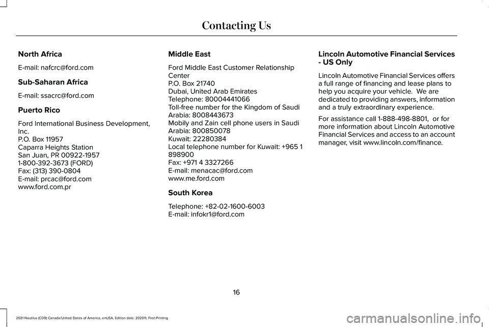 LINCOLN NAUTILUS 2021 User Guide North Africa
E-mail: nafcrc@ford.com
Sub-Saharan Africa
E-mail: ssacrc@ford.com
Puerto Rico
Ford International Business Development,
Inc.
P.O. Box 11957
Caparra Heights Station
San Juan, PR 00922-1957