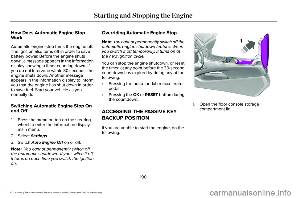 LINCOLN NAUTILUS 2021 Owners Manual How Does Automatic Engine Stop
Work
Automatic engine stop turns the engine off.
The ignition also turns off in order to save
battery power. Before the engine shuts
down, a message appears in the infor LINCOLN NAUTILUS 2021 Owners Manual How Does Automatic Engine Stop
Work
Automatic engine stop turns the engine off.
The ignition also turns off in order to save
battery power. Before the engine shuts
down, a message appears in the infor