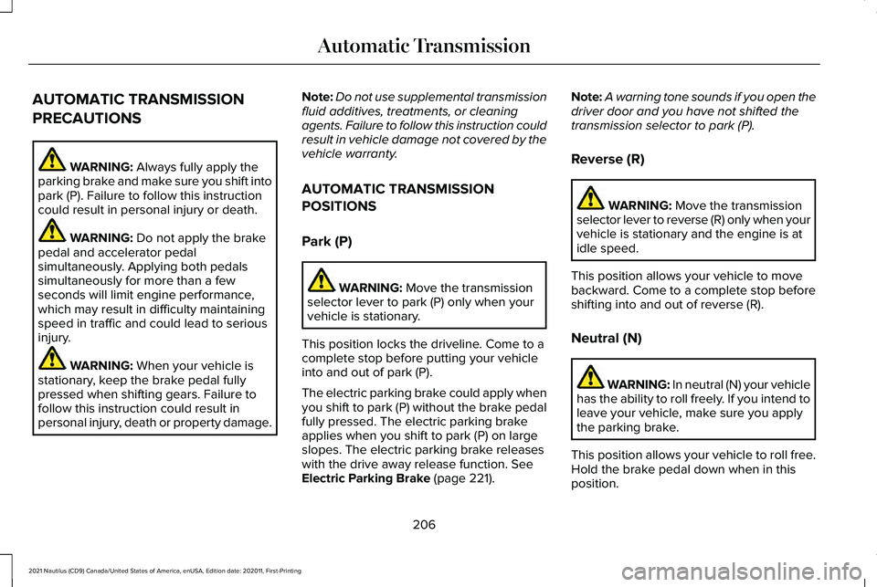 LINCOLN NAUTILUS 2021 Owners Manual AUTOMATIC TRANSMISSION
PRECAUTIONS
WARNING: Always fully apply the
parking brake and make sure you shift into
park (P). Failure to follow this instruction
could result in personal injury or death. WAR LINCOLN NAUTILUS 2021 Owners Manual AUTOMATIC TRANSMISSION
PRECAUTIONS
WARNING: Always fully apply the
parking brake and make sure you shift into
park (P). Failure to follow this instruction
could result in personal injury or death. WAR