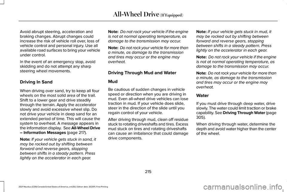 LINCOLN NAUTILUS 2021 Service Manual Avoid abrupt steering, acceleration and
braking changes. Abrupt changes could
increase the risk of vehicle roll over, loss of
vehicle control and personal injury. Use all
available road surfaces to br LINCOLN NAUTILUS 2021 Service Manual Avoid abrupt steering, acceleration and
braking changes. Abrupt changes could
increase the risk of vehicle roll over, loss of
vehicle control and personal injury. Use all
available road surfaces to br