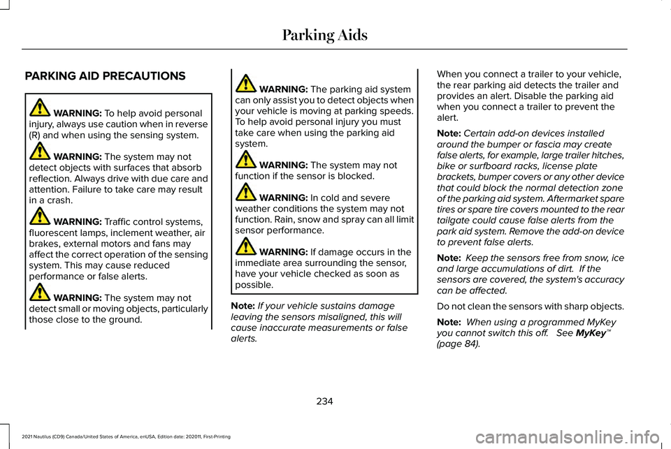 LINCOLN NAUTILUS 2021  Owners Manual PARKING AID PRECAUTIONS
WARNING: To help avoid personal
injury, always use caution when in reverse
(R) and when using the sensing system. WARNING: 
The system may not
detect objects with surfaces that