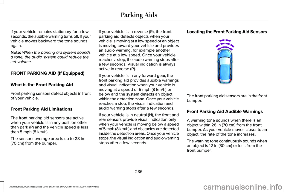 LINCOLN NAUTILUS 2021 Owners Manual If your vehicle remains stationary for a few
seconds, the audible warning turns off. If your
vehicle moves backward the tone sounds
again.
Note:
When the parking aid system sounds
a tone, the audio sy LINCOLN NAUTILUS 2021 Owners Manual If your vehicle remains stationary for a few
seconds, the audible warning turns off. If your
vehicle moves backward the tone sounds
again.
Note:
When the parking aid system sounds
a tone, the audio sy