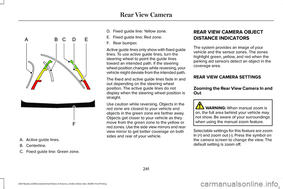 LINCOLN NAUTILUS 2021  Owners Manual A. Active guide lines.
B. Centerline.
C.
Fixed guide line: Green zone. D.
Fixed guide line: Yellow zone.
E. Fixed guide line: Red zone.
F. Rear bumper.
Active guide lines only show with fixed guide
li