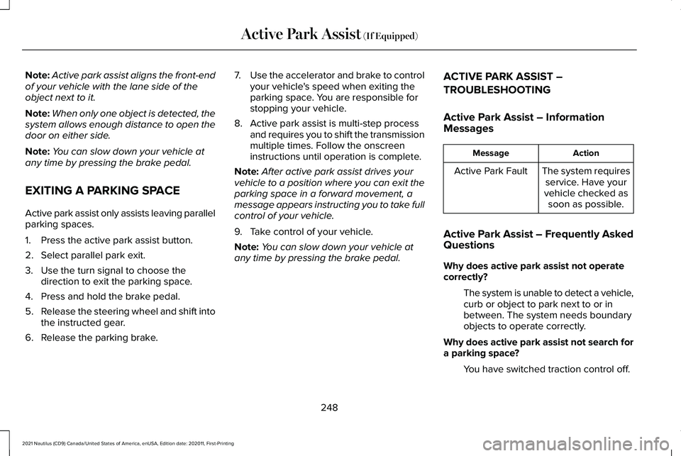 LINCOLN NAUTILUS 2021 Owners Manual Note:
Active park assist aligns the front-end
of your vehicle with the lane side of the
object next to it.
Note: When only one object is detected, the
system allows enough distance to open the
door on LINCOLN NAUTILUS 2021 Owners Manual Note:
Active park assist aligns the front-end
of your vehicle with the lane side of the
object next to it.
Note: When only one object is detected, the
system allows enough distance to open the
door on