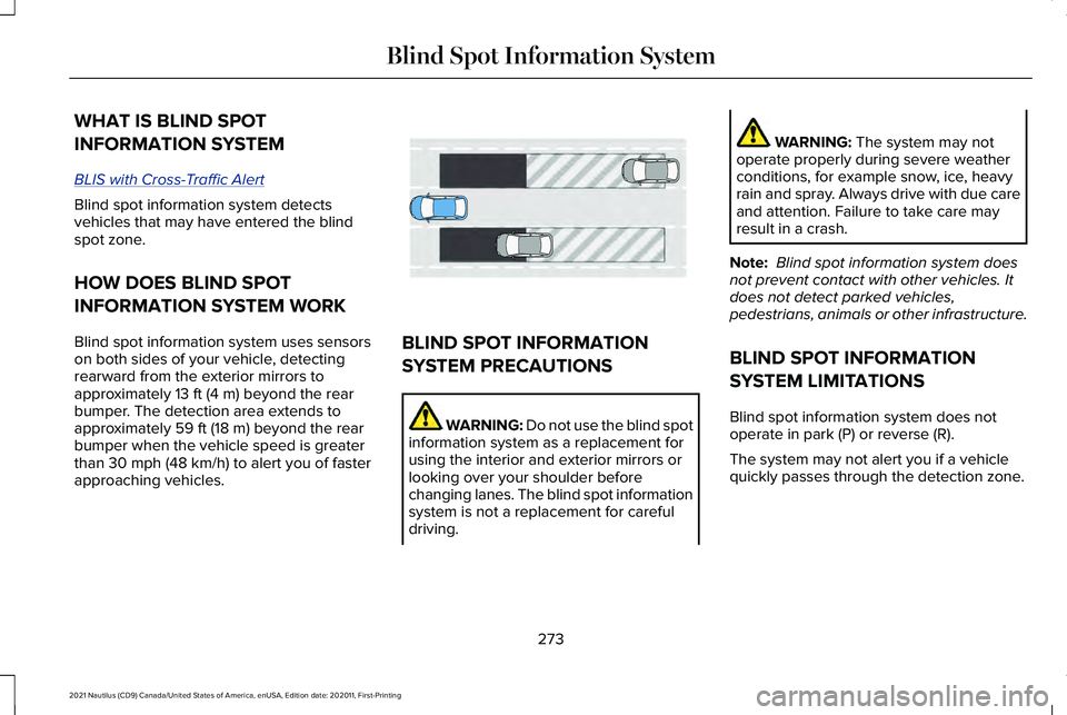 LINCOLN NAUTILUS 2021 Owners Guide WHAT IS BLIND SPOT
INFORMATION SYSTEM
BLIS with Cross-T
raffic Alert
Blind spot information system detects
vehicles that may have entered the blind
spot zone.
HOW DOES BLIND SPOT
INFORMATION SYSTEM WO LINCOLN NAUTILUS 2021 Owners Guide WHAT IS BLIND SPOT
INFORMATION SYSTEM
BLIS with Cross-T
raffic Alert
Blind spot information system detects
vehicles that may have entered the blind
spot zone.
HOW DOES BLIND SPOT
INFORMATION SYSTEM WO