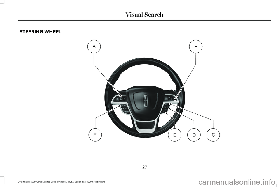 LINCOLN NAUTILUS 2021 Owners Guide STEERING WHEEL
27
2021 Nautilus (CD9) Canada/United States of America, enUSA, Edition date: 202011, First-Printing Visual SearchAB
FCDEE332367         