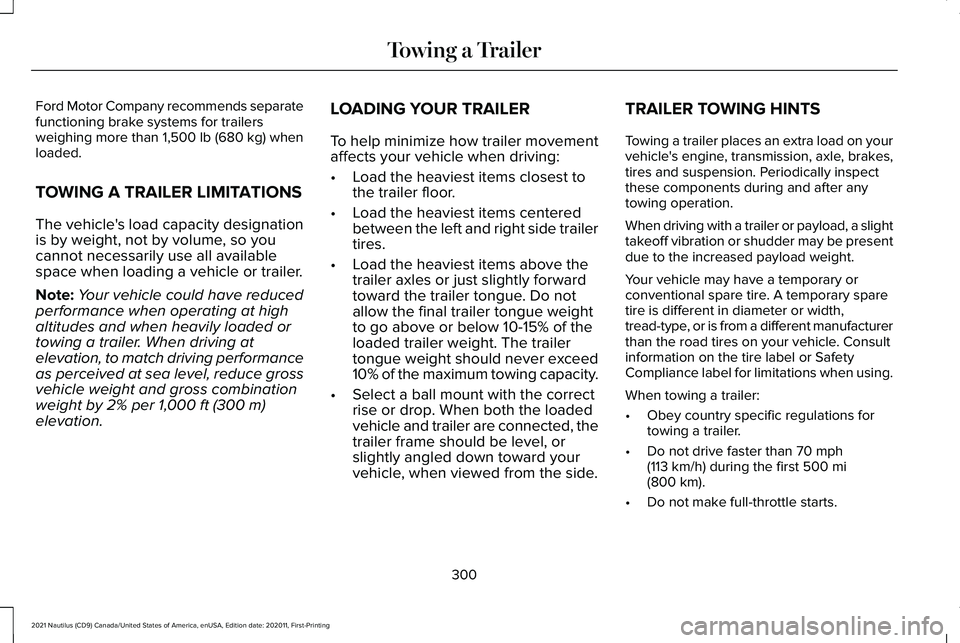 LINCOLN NAUTILUS 2021 Owners Manual Ford Motor Company recommends separate
functioning brake systems for trailers
weighing more than 1,500 lb (680 kg) when
loaded.
TOWING A TRAILER LIMITATIONS
The vehicle's load capacity designation LINCOLN NAUTILUS 2021 Owners Manual Ford Motor Company recommends separate
functioning brake systems for trailers
weighing more than 1,500 lb (680 kg) when
loaded.
TOWING A TRAILER LIMITATIONS
The vehicle's load capacity designation