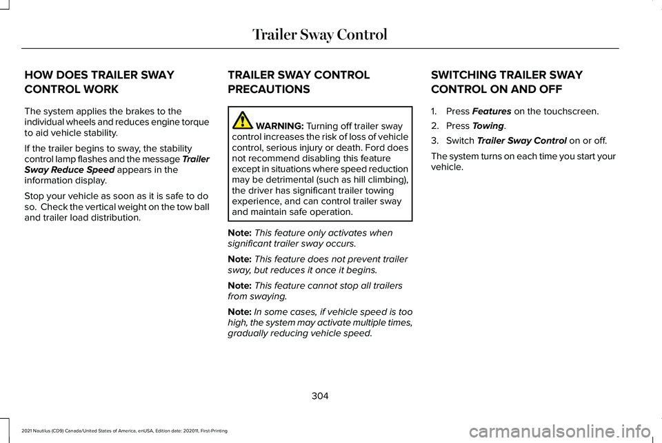 LINCOLN NAUTILUS 2021 Owners Manual HOW DOES TRAILER SWAY
CONTROL WORK
The system applies the brakes to the
individual wheels and reduces engine torque
to aid vehicle stability.
If the trailer begins to sway, the stability
control lamp LINCOLN NAUTILUS 2021 Owners Manual HOW DOES TRAILER SWAY
CONTROL WORK
The system applies the brakes to the
individual wheels and reduces engine torque
to aid vehicle stability.
If the trailer begins to sway, the stability
control lamp