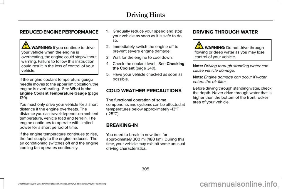LINCOLN NAUTILUS 2021 Owners Manual REDUCED ENGINE PERFORMANCE
WARNING: If you continue to drive
your vehicle when the engine is
overheating, the engine could stop without
warning. Failure to follow this instruction
could result in the LINCOLN NAUTILUS 2021 Owners Manual REDUCED ENGINE PERFORMANCE
WARNING: If you continue to drive
your vehicle when the engine is
overheating, the engine could stop without
warning. Failure to follow this instruction
could result in the