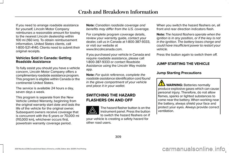 LINCOLN NAUTILUS 2021 Owners Manual If you need to arrange roadside assistance
for yourself, Lincoln Motor Company
reimburses a reasonable amount for towing
to the nearest Lincoln dealership within
100 mi (160 km). To obtain reimburseme LINCOLN NAUTILUS 2021 Owners Manual If you need to arrange roadside assistance
for yourself, Lincoln Motor Company
reimburses a reasonable amount for towing
to the nearest Lincoln dealership within
100 mi (160 km). To obtain reimburseme