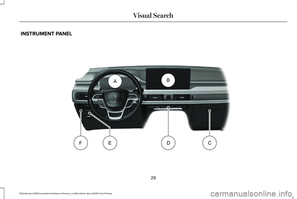 LINCOLN NAUTILUS 2021 Owners Guide INSTRUMENT PANEL
29
2021 Nautilus (CD9) Canada/United States of America, enUSA, Edition date: 202011, First-Printing Visual SearchAB
CFDEE332368         
