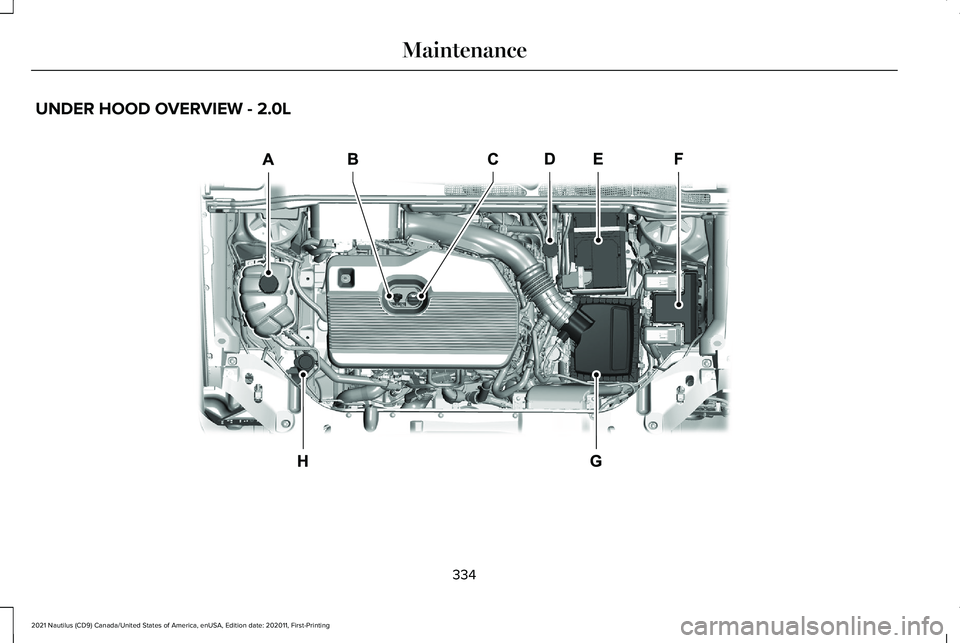 LINCOLN NAUTILUS 2021  Owners Manual UNDER HOOD OVERVIEW - 2.0L
334
2021 Nautilus (CD9) Canada/United States of America, enUSA, Edition date: 202011, First-Printing MaintenanceE341608   
