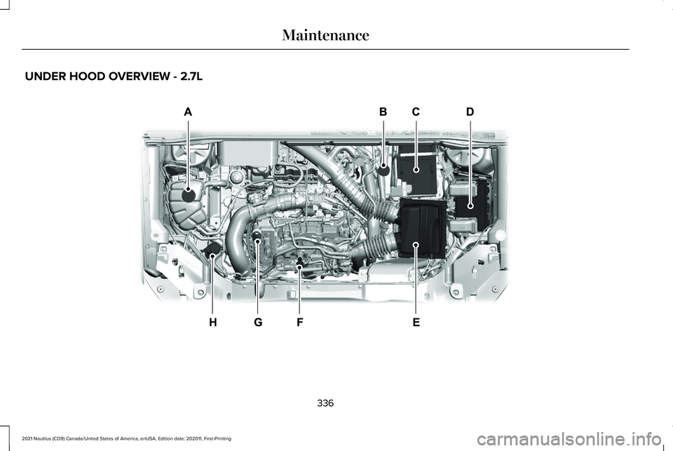 LINCOLN NAUTILUS 2021  Owners Manual UNDER HOOD OVERVIEW - 2.7L
336
2021 Nautilus (CD9) Canada/United States of America, enUSA, Edition date: 202011, First-Printing MaintenanceE341585   