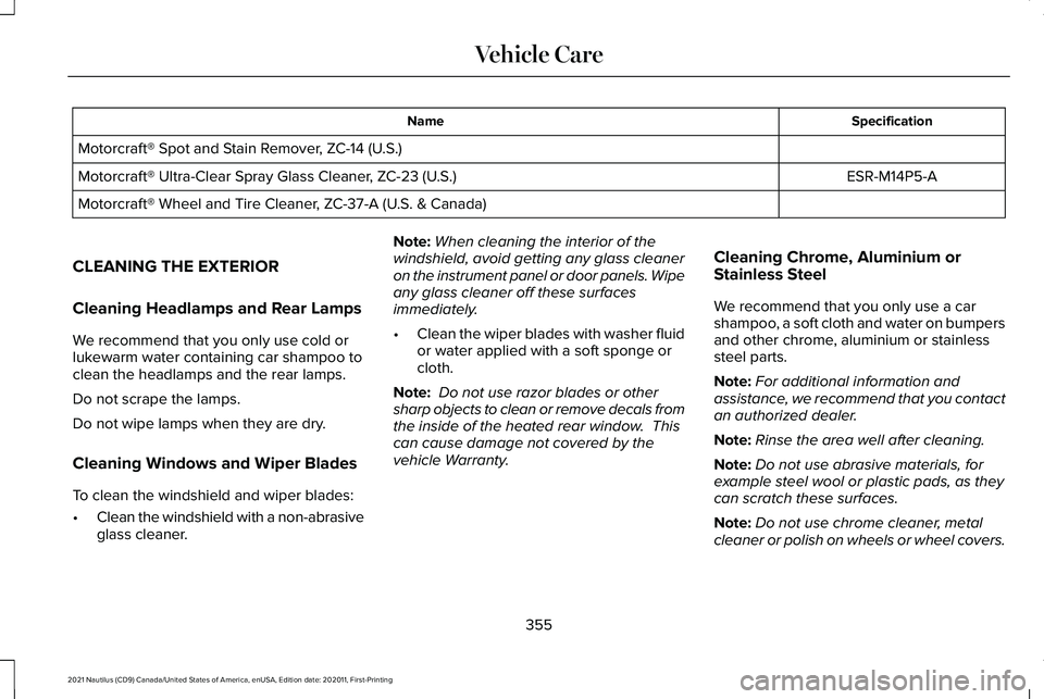LINCOLN NAUTILUS 2021 User Guide Specification
Name
Motorcraft® Spot and Stain Remover, ZC-14 (U.S.) ESR-M14P5-A
Motorcraft® Ultra-Clear Spray Glass Cleaner, ZC-23 (U.S.)
Motorcraft® Wheel and Tire Cleaner, ZC-37-A (U.S. & Canada) LINCOLN NAUTILUS 2021 User Guide Specification
Name
Motorcraft® Spot and Stain Remover, ZC-14 (U.S.) ESR-M14P5-A
Motorcraft® Ultra-Clear Spray Glass Cleaner, ZC-23 (U.S.)
Motorcraft® Wheel and Tire Cleaner, ZC-37-A (U.S. & Canada)