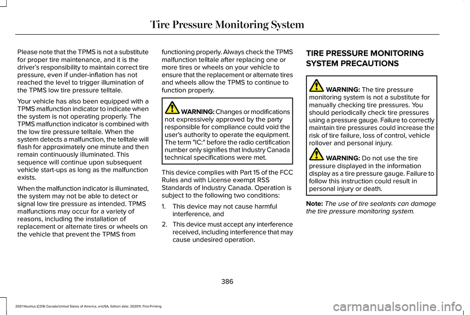 LINCOLN NAUTILUS 2021 Owners Manual Please note that the TPMS is not a substitute
for proper tire maintenance, and it is the
driver’
s responsibility to maintain correct tire
pressure, even if under-inflation has not
reached the level LINCOLN NAUTILUS 2021 Owners Manual Please note that the TPMS is not a substitute
for proper tire maintenance, and it is the
driver’
s responsibility to maintain correct tire
pressure, even if under-inflation has not
reached the level