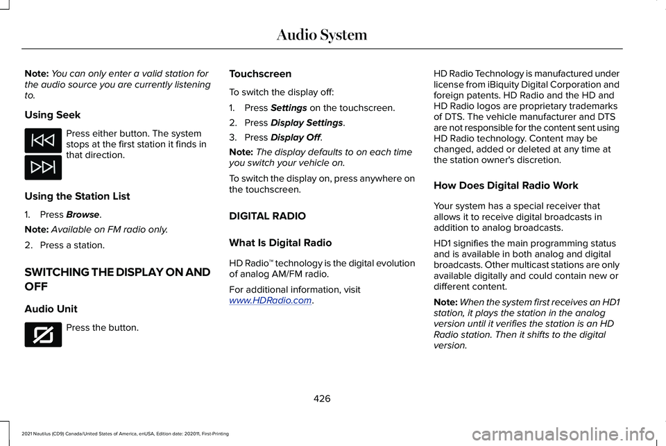LINCOLN NAUTILUS 2021 Owners Manual Note:
You can only enter a valid station for
the audio source you are currently listening
to.
Using Seek Press either button. The system
stops at the first station it finds in
that direction.
Using th LINCOLN NAUTILUS 2021 Owners Manual Note:
You can only enter a valid station for
the audio source you are currently listening
to.
Using Seek Press either button. The system
stops at the first station it finds in
that direction.
Using th
