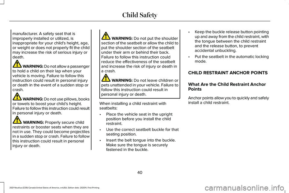 LINCOLN NAUTILUS 2021  Owners Manual manufacturer. A safety seat that is
improperly installed or utilized, is
inappropriate for your child's height, age,
or weight or does not properly fit the child
may increase the risk of serious i