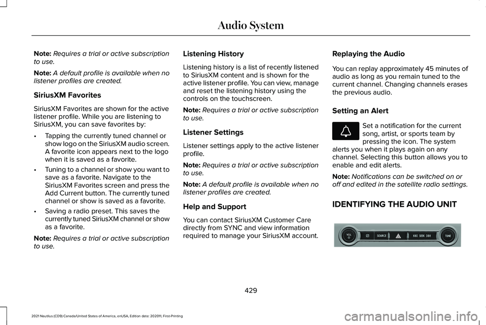 LINCOLN NAUTILUS 2021  Owners Manual Note:
Requires a trial or active subscription
to use.
Note: A default profile is available when no
listener profiles are created.
SiriusXM Favorites
SiriusXM Favorites are shown for the active
listene