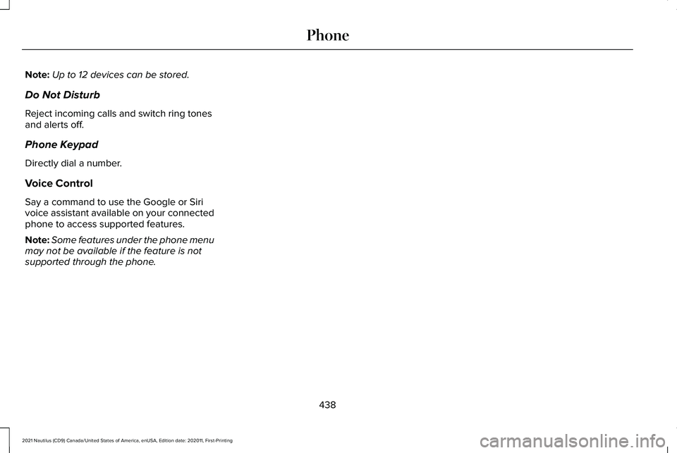 LINCOLN NAUTILUS 2021 Owners Manual Note:
Up to 12 devices can be stored.
Do Not Disturb
Reject incoming calls and switch ring tones
and alerts off.
Phone Keypad
Directly dial a number.
Voice Control
Say a command to use the Google or S LINCOLN NAUTILUS 2021 Owners Manual Note:
Up to 12 devices can be stored.
Do Not Disturb
Reject incoming calls and switch ring tones
and alerts off.
Phone Keypad
Directly dial a number.
Voice Control
Say a command to use the Google or S
