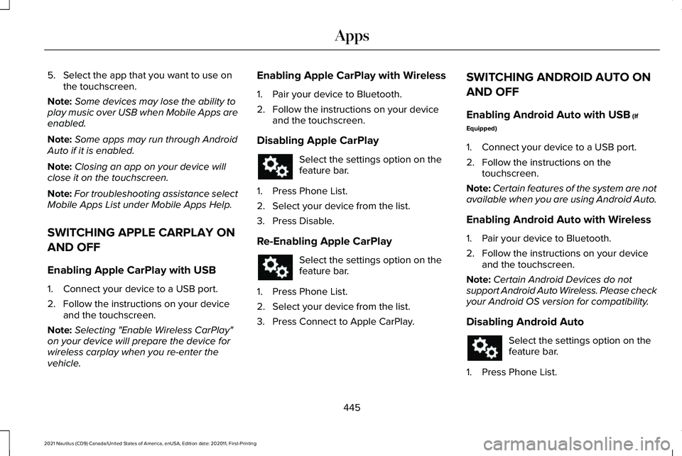 LINCOLN NAUTILUS 2021 Owners Manual 5. Select the app that you want to use on
the touchscreen.
Note: Some devices may lose the ability to
play music over USB when Mobile Apps are
enabled.
Note: Some apps may run through Android
Auto if LINCOLN NAUTILUS 2021 Owners Manual 5. Select the app that you want to use on
the touchscreen.
Note: Some devices may lose the ability to
play music over USB when Mobile Apps are
enabled.
Note: Some apps may run through Android
Auto if