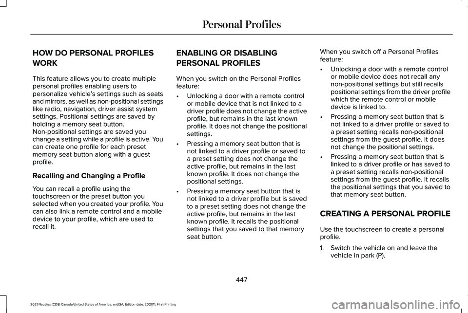 LINCOLN NAUTILUS 2021 Owners Manual HOW DO PERSONAL PROFILES
WORK
This feature allows you to create multiple
personal profiles enabling users to
personalize vehicle
’s settings such as seats
and mirrors, as well as non-positional sett LINCOLN NAUTILUS 2021 Owners Manual HOW DO PERSONAL PROFILES
WORK
This feature allows you to create multiple
personal profiles enabling users to
personalize vehicle
’s settings such as seats
and mirrors, as well as non-positional sett