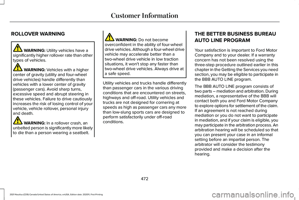 LINCOLN NAUTILUS 2021 Owners Manual ROLLOVER WARNING
WARNING: Utility vehicles have a
significantly higher rollover rate than other
types of vehicles. WARNING:
Vehicles with a higher
center of gravity (utility and four-wheel
drive vehi LINCOLN NAUTILUS 2021 Owners Manual ROLLOVER WARNING
WARNING: Utility vehicles have a
significantly higher rollover rate than other
types of vehicles. WARNING:
Vehicles with a higher
center of gravity (utility and four-wheel
drive vehi