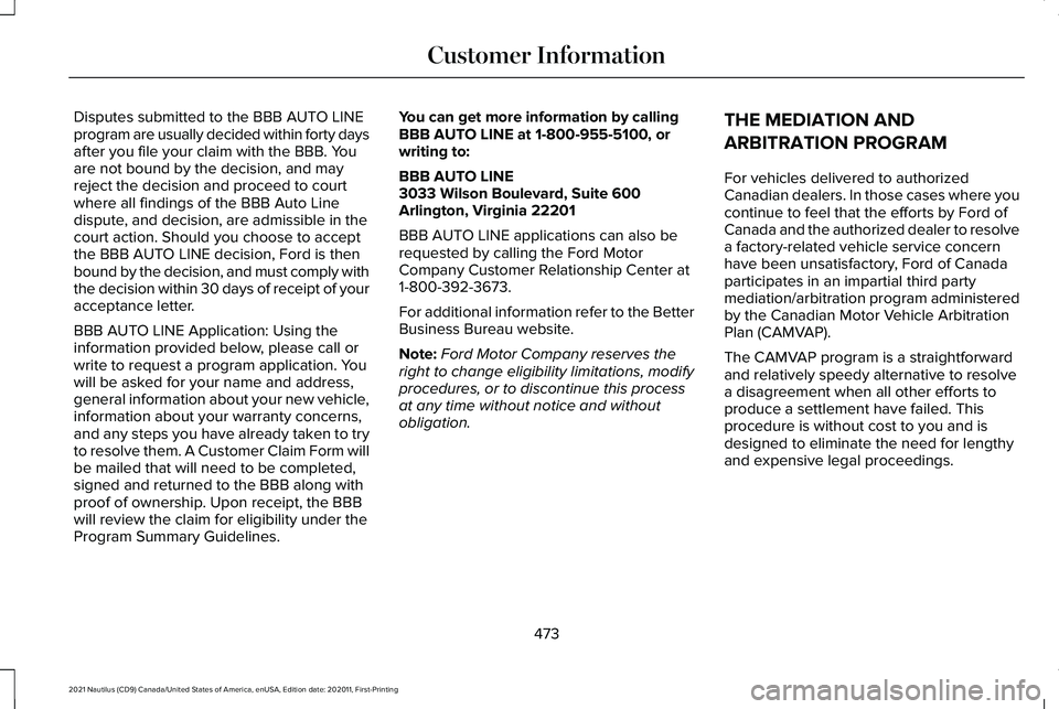 LINCOLN NAUTILUS 2021 Owners Manual Disputes submitted to the BBB AUTO LINE
program are usually decided within forty days
after you file your claim with the BBB. You
are not bound by the decision, and may
reject the decision and proceed LINCOLN NAUTILUS 2021 Owners Manual Disputes submitted to the BBB AUTO LINE
program are usually decided within forty days
after you file your claim with the BBB. You
are not bound by the decision, and may
reject the decision and proceed