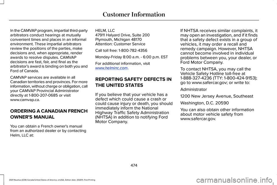 LINCOLN NAUTILUS 2021 Owners Manual In the CAMVAP program, impartial third-party
arbitrators conduct hearings at mutually
convenient times and places in an informal
environment. These impartial arbitrators
review the positions of the pa LINCOLN NAUTILUS 2021 Owners Manual In the CAMVAP program, impartial third-party
arbitrators conduct hearings at mutually
convenient times and places in an informal
environment. These impartial arbitrators
review the positions of the pa